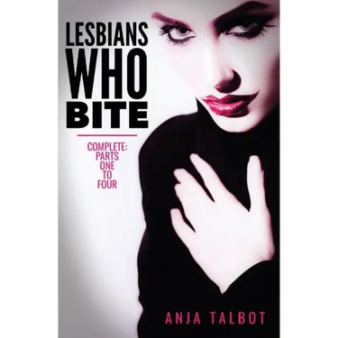 Lesbians Who Bite: Lesbian Vampire Paranormal Romance Series, Parts One to Four COMPLETE