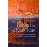 Behind the Bears Ears: Exploring the Cultural and Natural Histories of a Sacred Landscape