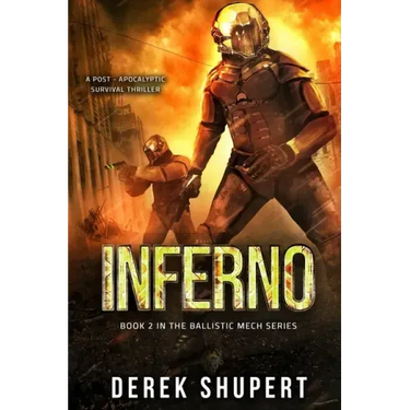 Inferno: A Post-Apocalyptic Survival Thriller (Book 2 in the Ballistic Mech Series)