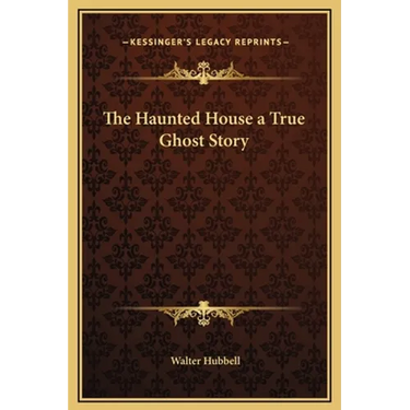 The Haunted House a True Ghost Story