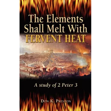 The Elements Shall Melt With Fervent Heat: A Study of 2 Peter 3