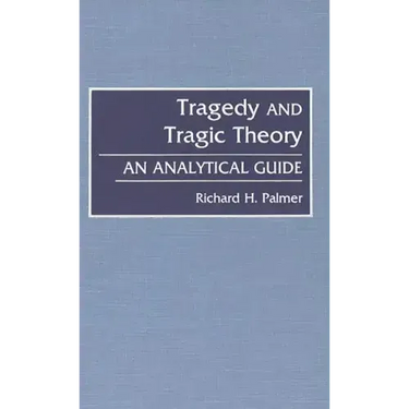 Tragedy and Tragic Theory: An Analytical Guide