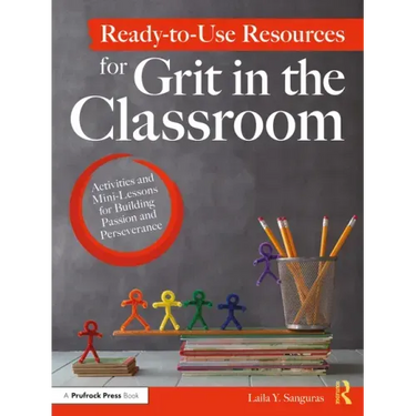 Ready-to-Use Resources for Grit in the Classroom: Activities and Mini-Lessons for Building Passion and Perseverance