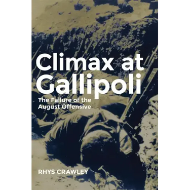 Climax at Gallipoli: The Failure of the August Offensive Volume 42