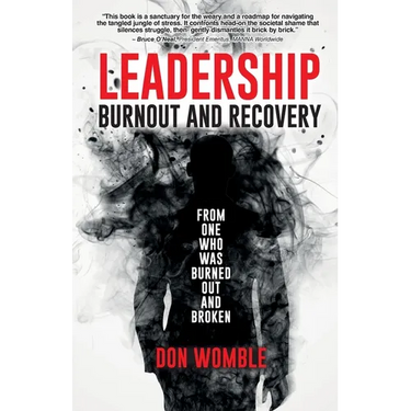 Leadership Burnout and Recovery: From One Who Was Burned Out And Broken