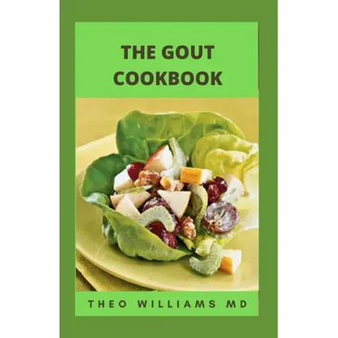 The Gout Cookbook: The Healing Guide To Anti-Inflammatory Recipes And Nutritional Meal Plan To Manage Gout