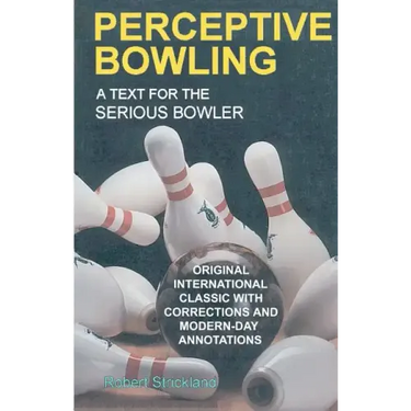 Perceptive Bowling: A Text for the Serious Bowler