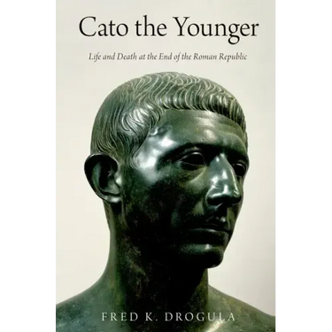 Cato the Younger: Life and Death at the End of the Roman Republic