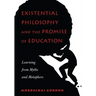 Existential Philosophy and the Promise of Education: Learning from Myths and Metaphors