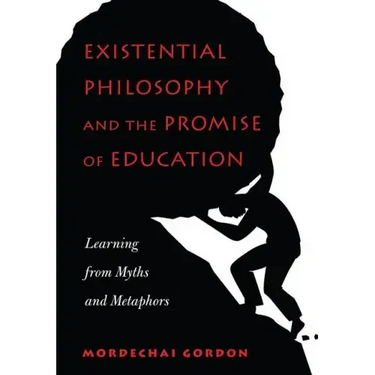 Existential Philosophy and the Promise of Education: Learning from Myths and Metaphors