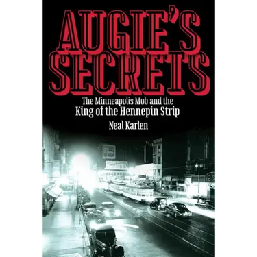 Augie's Secrets: The Minneapolis Mob and the King of the Hennepin Strip