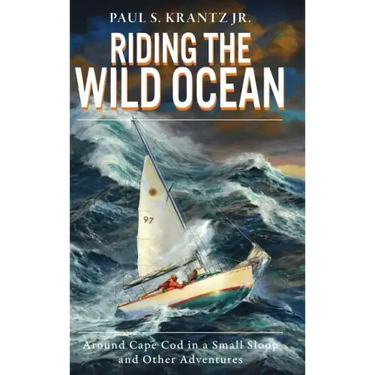 Riding the Wild Ocean: Around Cape Cod in a Small Sloop and Other Adventures