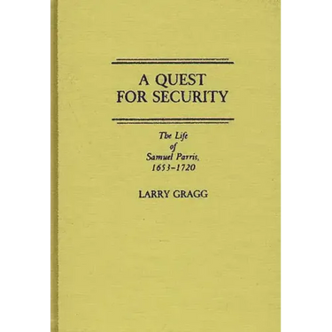 A Quest for Security: The Life of Samuel Parris, 1653-1720