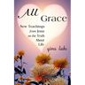 All Grace: New Teachings from Jesus on the Truth About Life