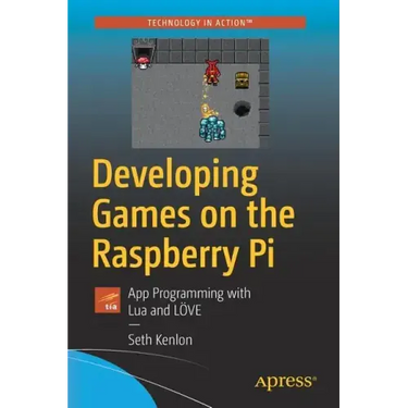 Developing Games on the Raspberry Pi: App Programming with Lua and Löve