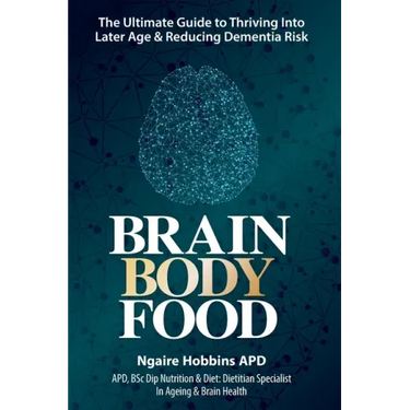 Brain, Body, Food: The Ultimate Guide to Thriving into Later Life and Reducing Dementia Risk