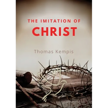 The imitation of chist: A Christian book on the devotion to the Eucharist as key element of spiritual life by Thomas Kempis