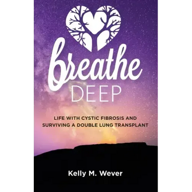 Breathe Deep: Life with Cystic Fibrosis and Surviving a Double Lung Transplant