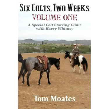 Six Colts, Two Weeks, Volume One, A Special Colt Starting Clinic with Harry Whitney