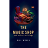 The Magic Shop And Other Writings
