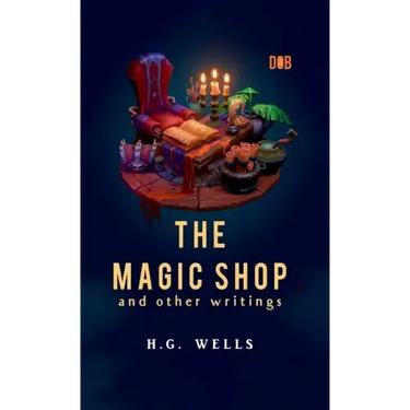 The Magic Shop And Other Writings