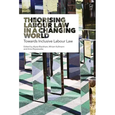 Theorising Labour Law in a Changing World: Towards Inclusive Labour Law