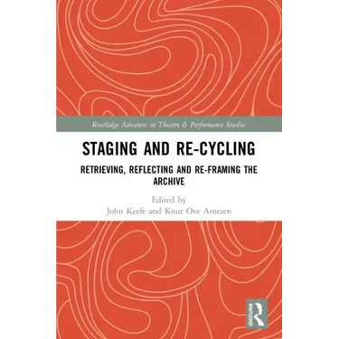 Staging and Re-Cycling: Retrieving, Reflecting and Re-Framing the Archive