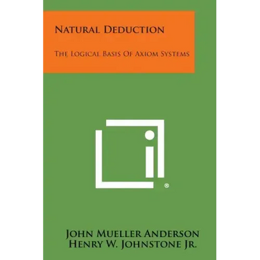 Natural Deduction: The Logical Basis Of Axiom Systems