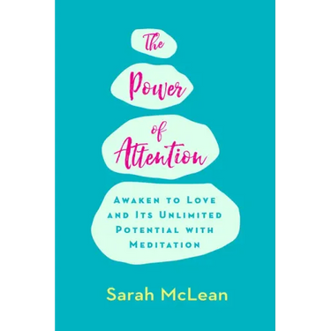 The Power of Attention: Awaken to Love and Its Unlimited Potential with Meditation