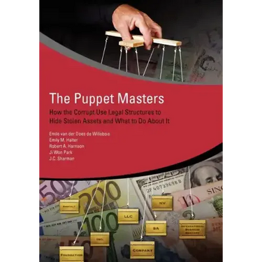 The Puppet Masters: How the Corrupt Use Legal Structures to Hide Stolen Assets and What to Do about It