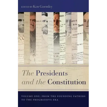 The Presidents and the Constitution, Volume One: From the Founding Fathers to the Progressive Era