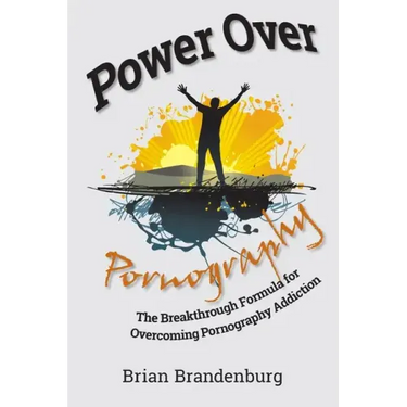Power Over Pornography: The Breakthrough Formula for Overcoming Pornography Addiction