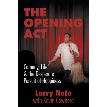The Opening Act: Comedy, Life & the Desperate Pursuit of Happiness