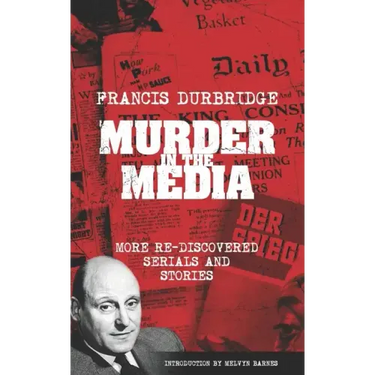 Murder In The Media (More rediscovered serials and stories)