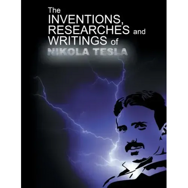 The Inventions, Researchers and Writings of Nikola Tesla