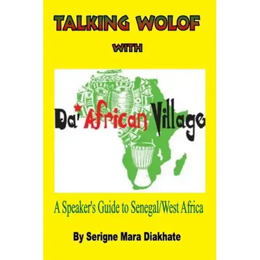 Talking Wolof with Da' African Village: A Speaker's Guide to Senegal/West Africa