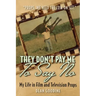 They Don't Pay Me To Say No: My Life in Film and Television Props