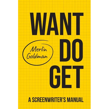 Want Do Get: A Screenwriters Manual