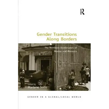 Gender Transitions Along Borders: The Northern Borderlands of Mexico and Morocco