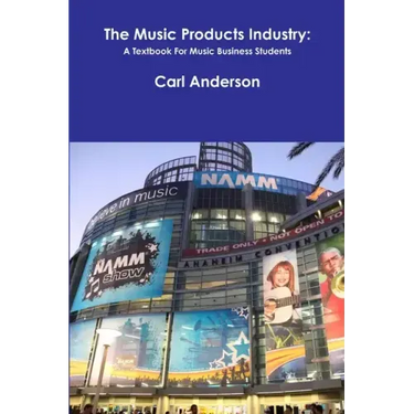 The Music Products Industry: A Textbook for Music Business Students
