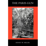 Paris Gun. the Bombardment of Paris by the German Long-Range Guns and the Great German Offensives of 1918