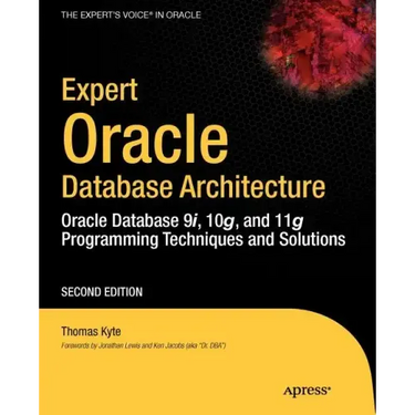 Expert Oracle Database Architecture: Oracle Database 9i, 10g, and 11g Programming Techniques and Solutions