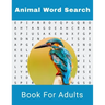 Animal Word Search Book For Adults: Large Print Wild life Puzzle Book With Solutions