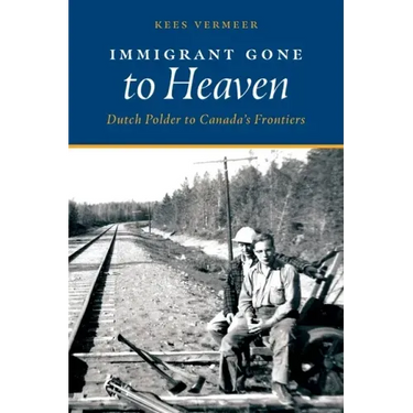 Immigrant Gone to Heaven: Dutch Polder to Canada's Frontiers