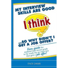 My interview skills are good (I think)...so why didn't I get a job offer?: Easy guide for students and recent grads to be ready for an interview that