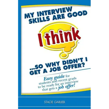 My interview skills are good (I think)...so why didn't I get a job offer?: Easy guide for students and recent grads to be ready for an interview that