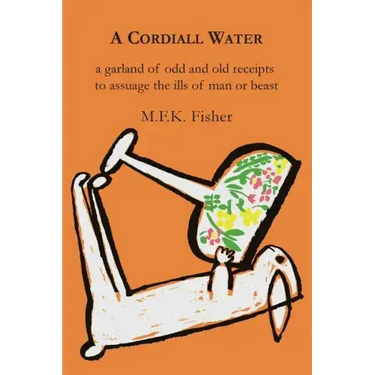 A Cordiall Water: A Garland of Odd & Old Receipts to Assuage the Ills of Man or Beast
