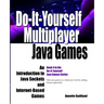 Do-It-Yourself Multiplayer Java Games: An Introduction to Java Sockets and Internet-Based Games