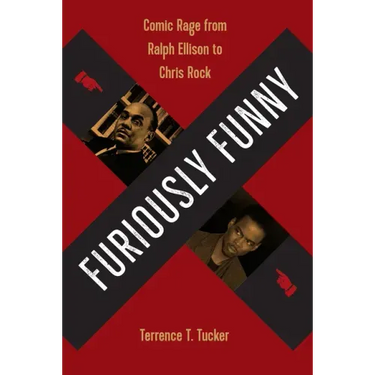 Furiously Funny: Comic Rage from Ralph Ellison to Chris Rock