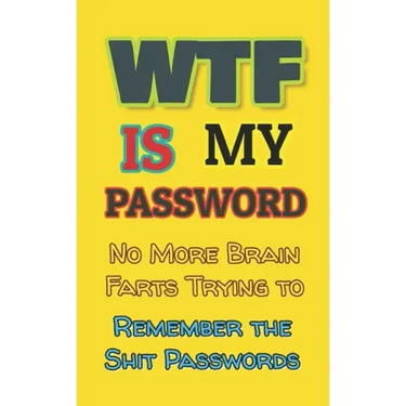 WTF is my Password: No More Brain Farts Trying to Remember the Shit Passwords